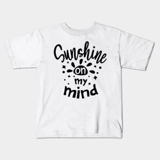 Sunshine on my mind Kids T-Shirt